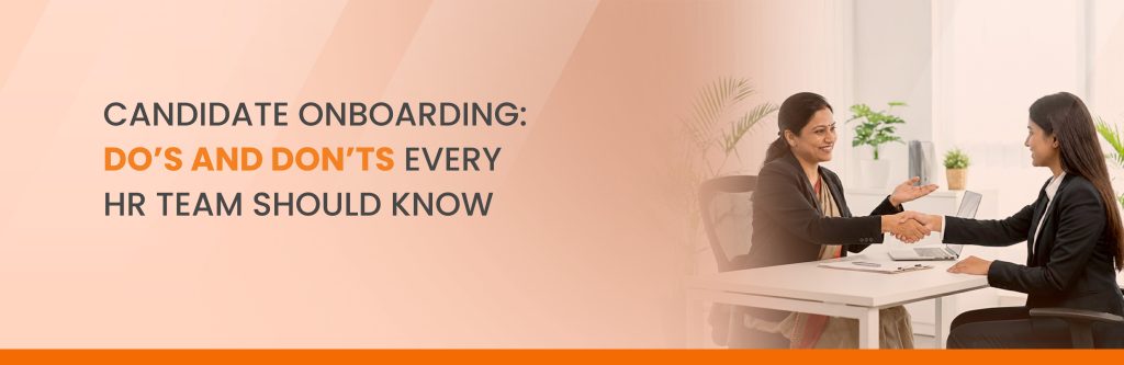 Candidate Onboarding: Do’s and Don’ts